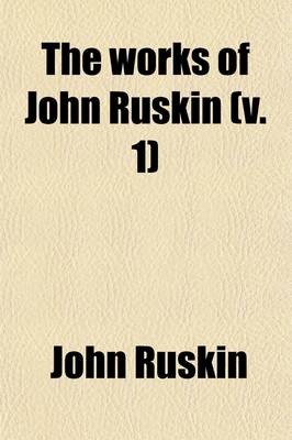 Book cover for The Works of John Ruskin (Volume 1)