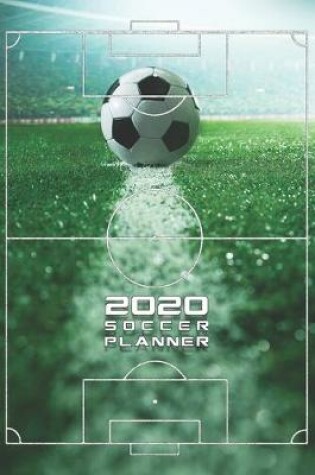 Cover of 2020 Soccer Planner Monthly & Weekly Notebook Organizer