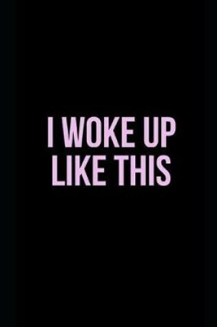 Cover of I Woke Up Like This.