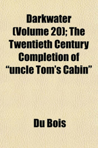 Cover of Darkwater (Volume 20); The Twentieth Century Completion of "Uncle Tom's Cabin"