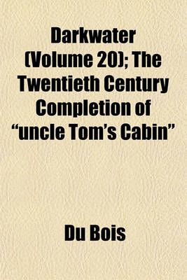 Book cover for Darkwater (Volume 20); The Twentieth Century Completion of "Uncle Tom's Cabin"