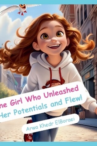 Cover of The Girl Who Unleashed Her Potentials and Flew!