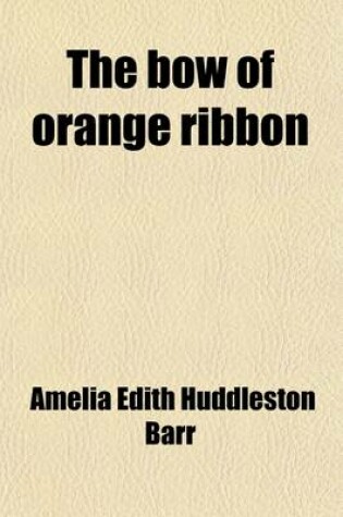 Cover of The Bow of Orange Ribbon; A Romance of New York