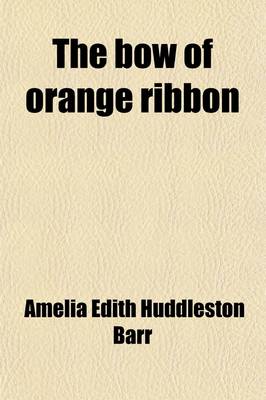 Book cover for The Bow of Orange Ribbon; A Romance of New York