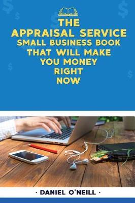 Book cover for The Appraisal Service Small Business Book That Will Make You Money Right Now