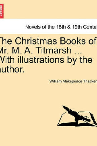 Cover of The Christmas Books of Mr. M. A. Titmarsh ... with Illustrations by the Author.