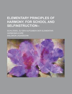 Book cover for Elementary Principles of Harmony, for School and Selfinstruction--; Schlussel Zu Den Aufgaben Der Elementar-Harmonielehre