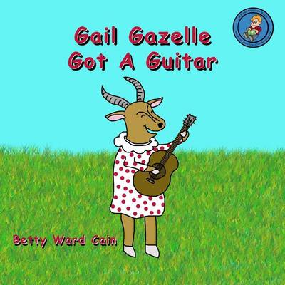 Book cover for Gail Gazelle Got A Guitar