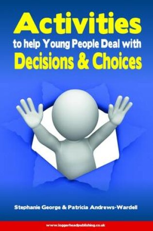 Cover of Activities to Help Young People Deal with Decisions & Choices: Practical activities to support young people making important decisions and choices