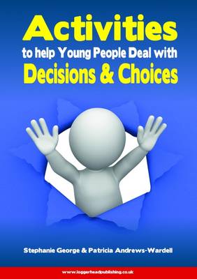 Book cover for Activities to Help Young People Deal with Decisions & Choices: Practical activities to support young people making important decisions and choices