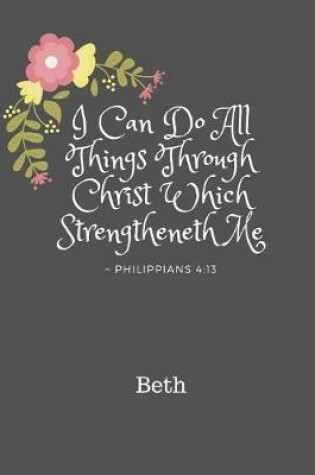 Cover of Beth I Can Do All Things Through Christ Which Strengtheneth Me Philippians 4