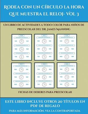Cover of Fichas de deberes para preescolar (Rodea con un círculo la hora que muestra el reloj- Vol 3)