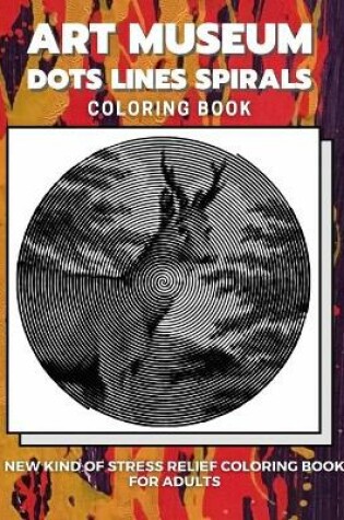 Cover of Art Museum - Dots Lines Spirals Coloring Book