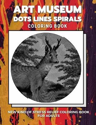 Book cover for Art Museum - Dots Lines Spirals Coloring Book