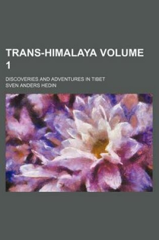 Cover of Trans-Himalaya Volume 1; Discoveries and Adventures in Tibet