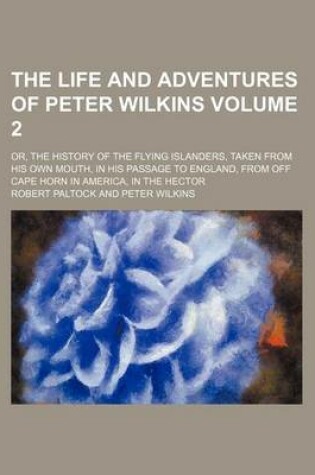 Cover of The Life and Adventures of Peter Wilkins; Or, the History of the Flying Islanders, Taken from His Own Mouth, in His Passage to England, from Off Cape