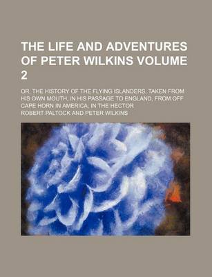 Book cover for The Life and Adventures of Peter Wilkins; Or, the History of the Flying Islanders, Taken from His Own Mouth, in His Passage to England, from Off Cape