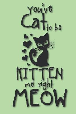 Book cover for You've cat to be kitten me right meow