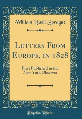 Book cover for Letters From Europe, in 1828: First Published in the New York Observer (Classic Reprint)