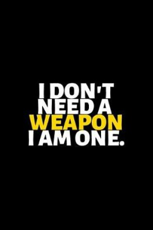 Cover of I Don't Need A Weapon I'm One