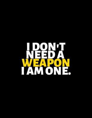 Book cover for I Don't Need A Weapon I'm One