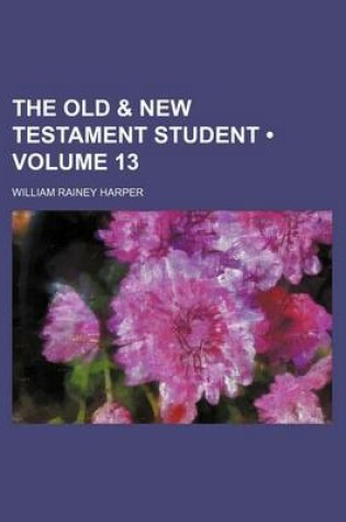 Cover of The Old & New Testament Student (Volume 13)