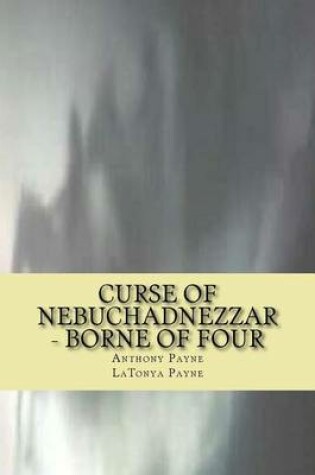 Cover of Curse of Nebuchadnezzar - Borne of Four