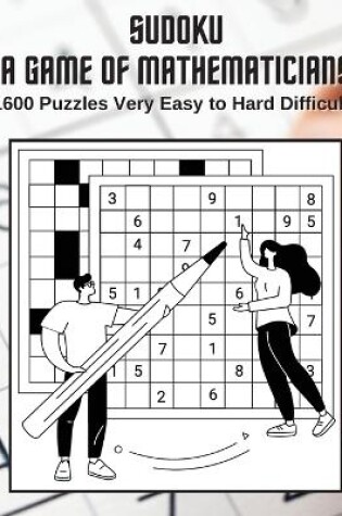 Cover of Sudoku A Game for Mathematicians 1600 Puzzles Very Easy to Hard Difficulty