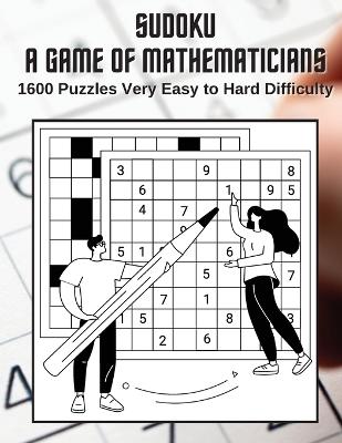 Book cover for Sudoku A Game for Mathematicians 1600 Puzzles Very Easy to Hard Difficulty