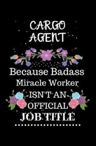 Cover of Cargo agent Because Badass Miracle Worker Isn't an Official Job Title