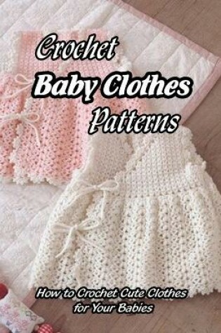 Cover of Crochet Baby Clothes Patterns