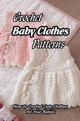 Book cover for Crochet Baby Clothes Patterns