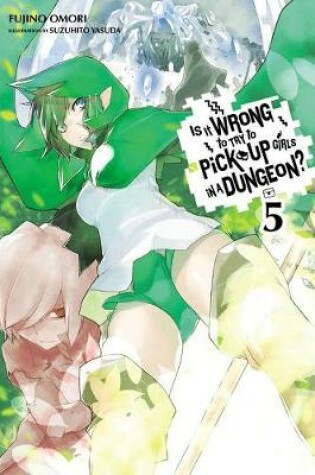 Cover of Is It Wrong to Try to Pick Up Girls in a Dungeon?, Vol. 5 (light novel)