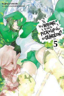 Book cover for Is It Wrong to Try to Pick Up Girls in a Dungeon?, Vol. 5 (light novel)
