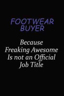 Book cover for Footwear Buyer Because Freaking Awesome Is Not An Official Job Title