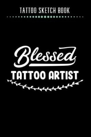 Cover of Tattoo Sketch Book - Blessed Tattoo Artist