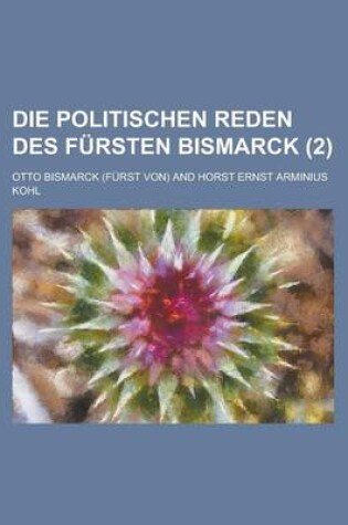 Cover of Die Politischen Reden Des Fursten Bismarck (2 )