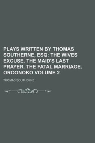 Cover of Plays Written by Thomas Southerne, Esq Volume 2