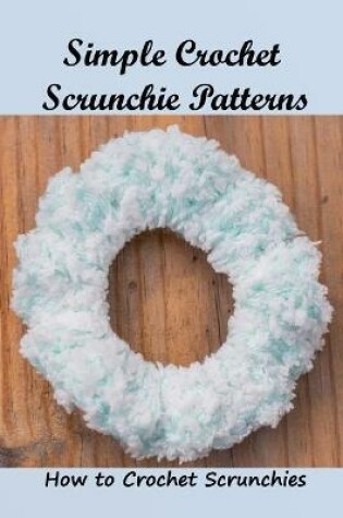 Cover of Simple Crochet Scrunchie Patterns