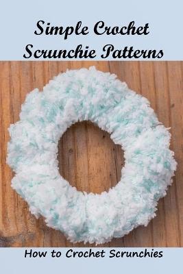 Book cover for Simple Crochet Scrunchie Patterns