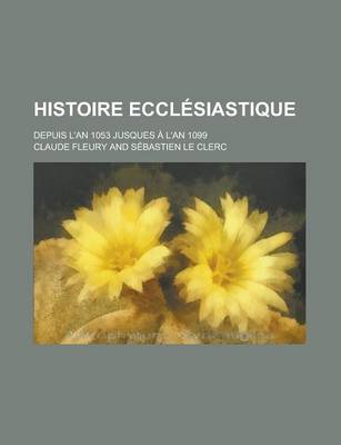 Book cover for Histoire Ecclesiastique; Depuis L'An 1053 Jusques A L'an 1099
