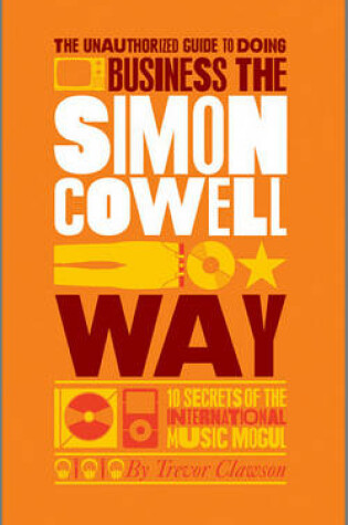 Cover of The Unauthorized Guide to Doing Business the Simon Cowell Way