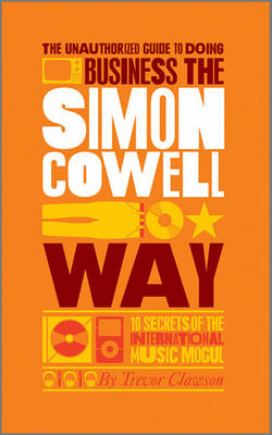 Book cover for The Unauthorized Guide to Doing Business the Simon Cowell Way