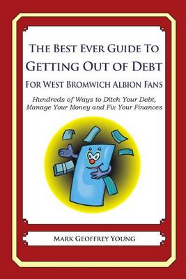 Book cover for The Best Ever Guide to Getting Out of Debt For West Bromwich Albion Fans