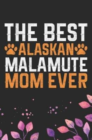 Cover of The Best Alaskan Malamute Mom Ever