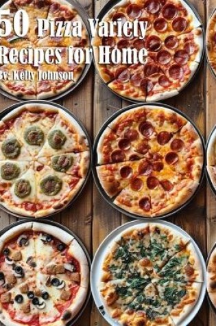 Cover of 50 Pizza Variety Recipes for Home