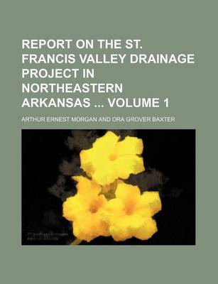 Book cover for Report on the St. Francis Valley Drainage Project in Northeastern Arkansas Volume 1