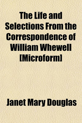 Book cover for The Life and Selections from the Correspondence of William Whewell [Microform]