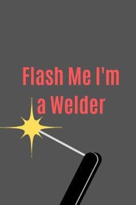 Book cover for Flash Me I'm a Welder