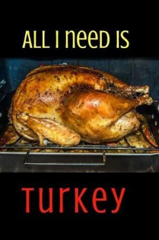 Cover of All I Need Is Turkey